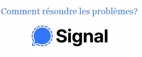Comment résoudre les problèmes Signal ?