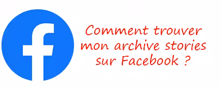 Retrouver l'archive de mes stories sur Facebook