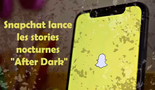 Snapchat lance les stories nocturnes en français 