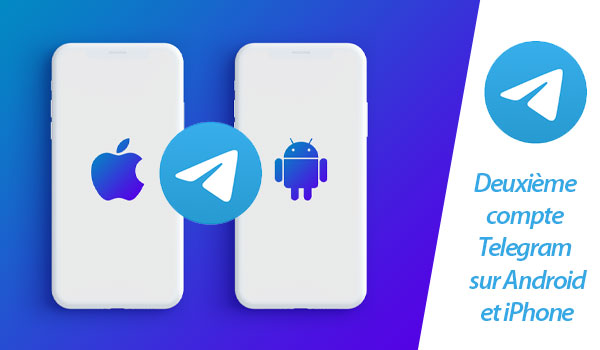 Deuxième compte Telegram sur Android et iPhone